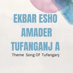 Ekbar Esho Amader Tufanganj A